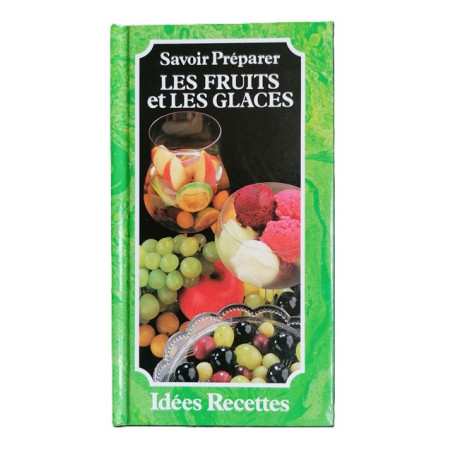 Savoir Préparer les Fruits et les Glaces - Editions Créalivres