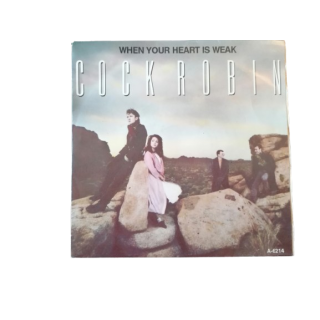 Cock Robin - Quando il tuo cuore è debole (45t originale, 1985)